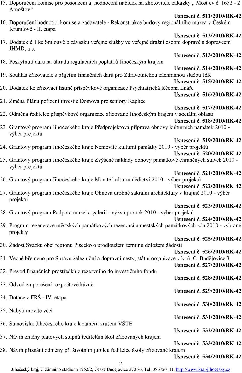 1 ke Smlouvě o závazku veřejné služby ve veřejné drážní osobní dopravě s dopravcem JHMD, a.s. Usnesení č. 513/2010/RK-42 18.