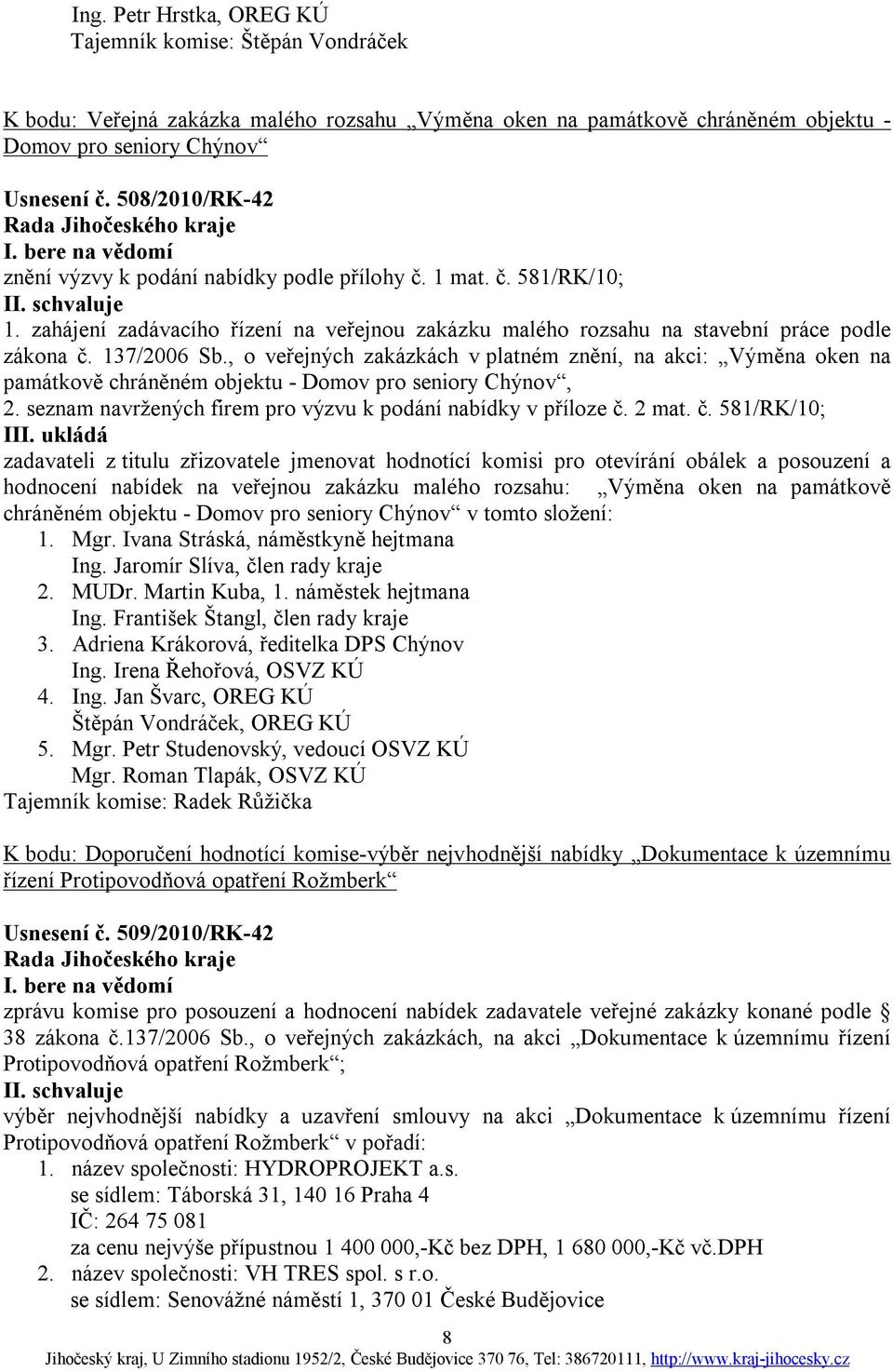 , o veřejných zakázkách v platném znění, na akci: Výměna oken na památkově chráněném objektu - Domov pro seniory Chýnov, 2. seznam navržených firem pro výzvu k podání nabídky v příloze č.