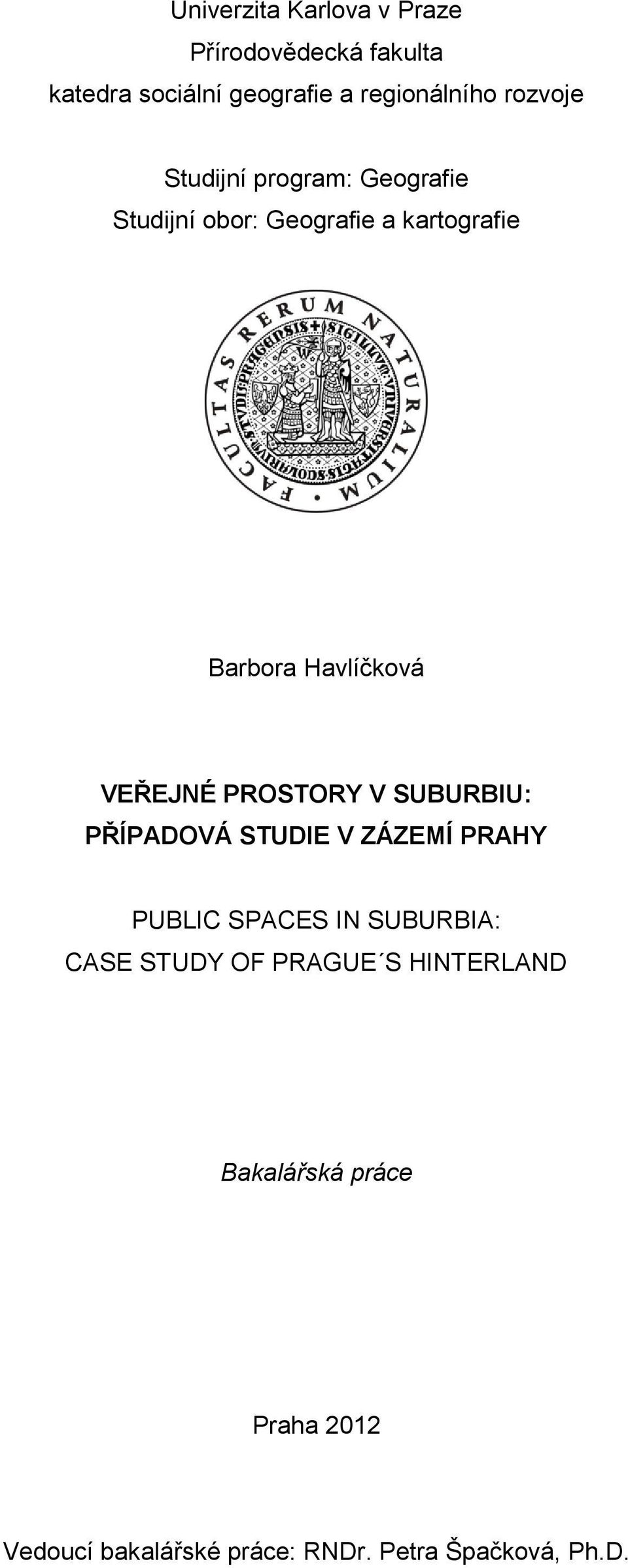 VEŘEJNÉ PROSTORY V SUBURBIU: PŘÍPADOVÁ STUDIE V ZÁZEMÍ PRAHY PUBLIC SPACES IN SUBURBIA: CASE