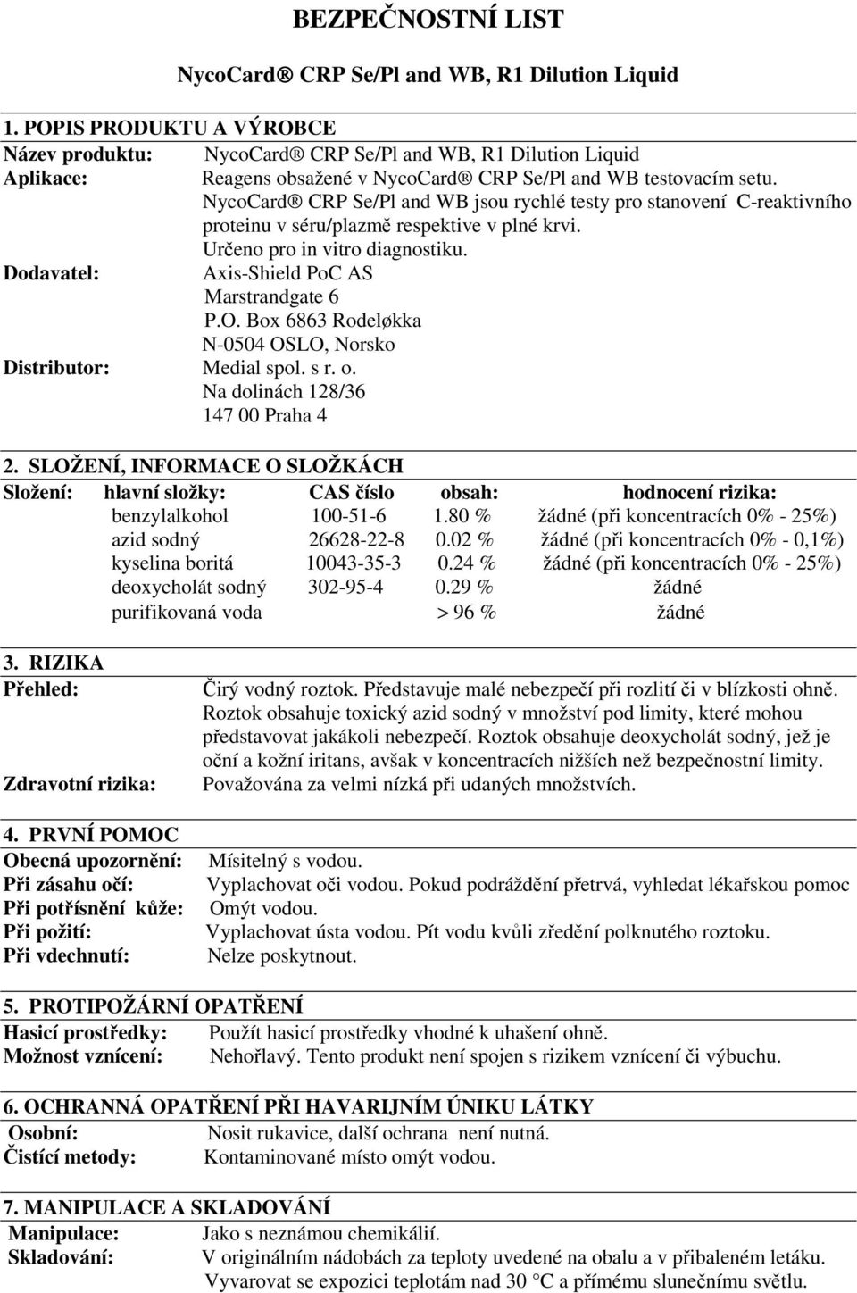 NycoCard CRP Se/Pl and WB jsou rychlé testy pro stanovení C-reaktivního proteinu v séru/plazmě respektive v plné krvi. Určeno pro in vitro diagnostiku. Dodavatel: Axis-Shield PoC AS Marstrandgate 6 P.