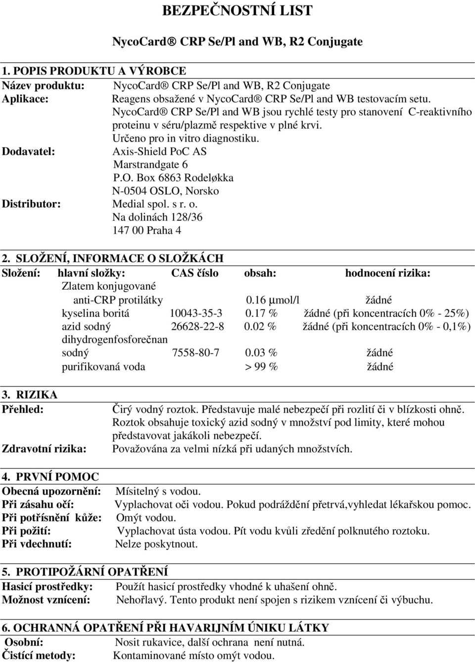 NycoCard CRP Se/Pl and WB jsou rychlé testy pro stanovení C-reaktivního proteinu v séru/plazmě respektive v plné krvi. Určeno pro in vitro diagnostiku. Dodavatel: Axis-Shield PoC AS Marstrandgate 6 P.