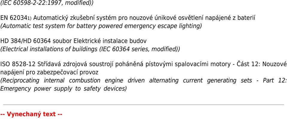 series, modified)) ISO 8528-12 Střídavá zdrojová soustrojí poháněná pístovými spalovacími motory - Část 12: Nouzové napájení pro zabezpečovací provoz