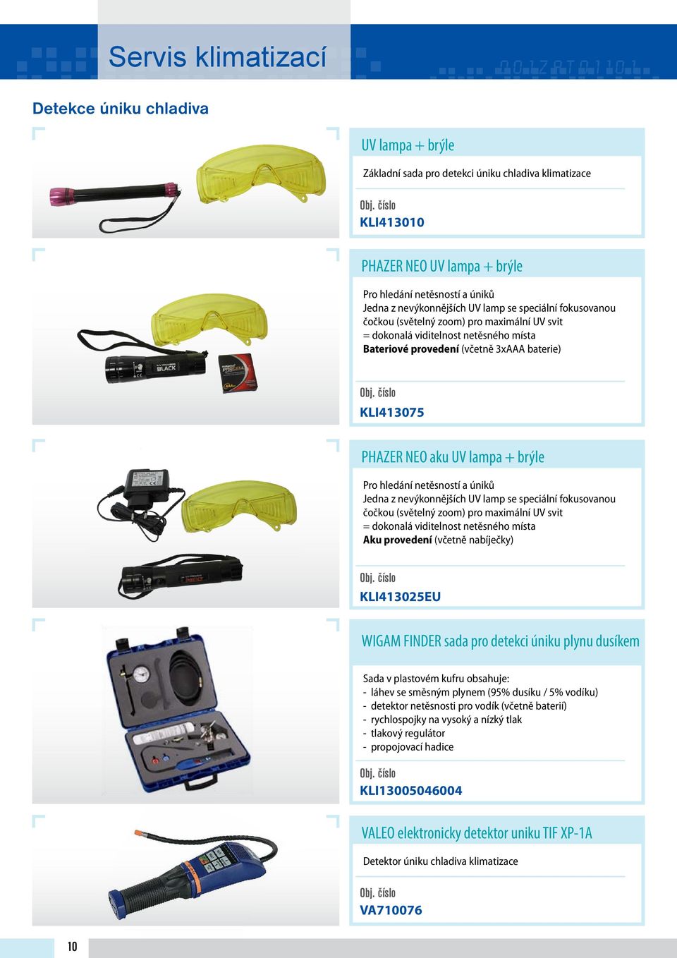 UV lampa + brýle Pro hledání netěsností a úniků Jedna z nevýkonnějších UV lamp se speciální fokusovanou čočkou (světelný zoom) pro maximální UV svit = dokonalá viditelnost netěsného místa Aku