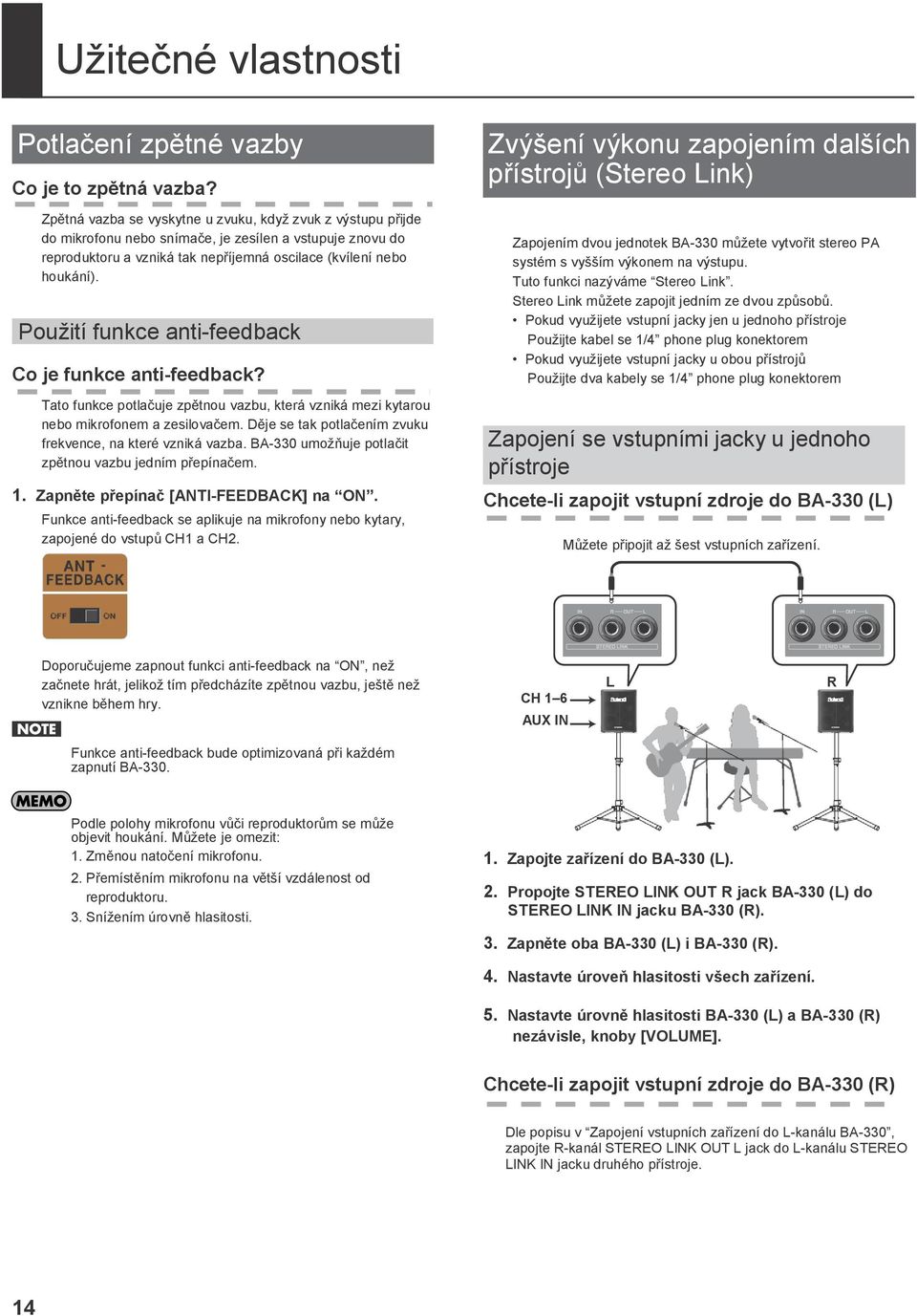 Pouţití funkce anti-feedback Co je funkce anti-feedback? Tato funkce potlačuje zpětnou vazbu, která vzniká mezi kytarou nebo mikrofonem a zesilovačem.