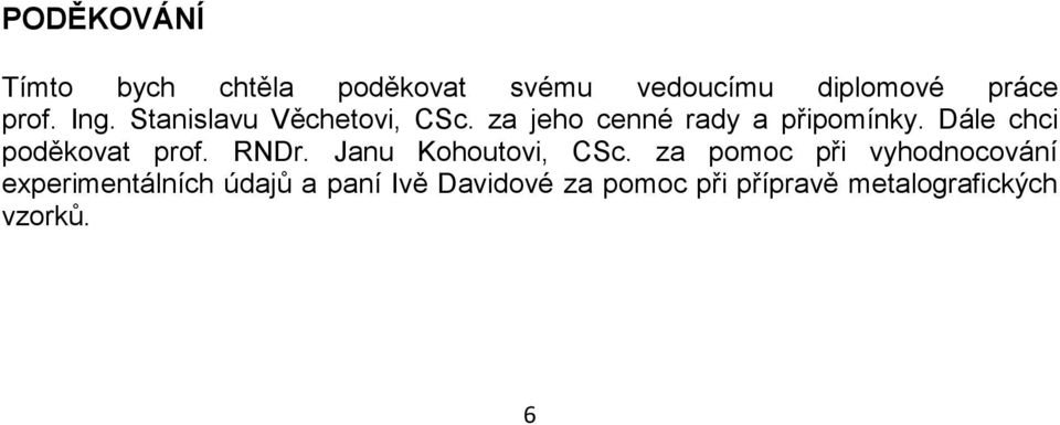 Dále chci poděkovat prof. RNDr. Janu Kohoutovi, CSc.