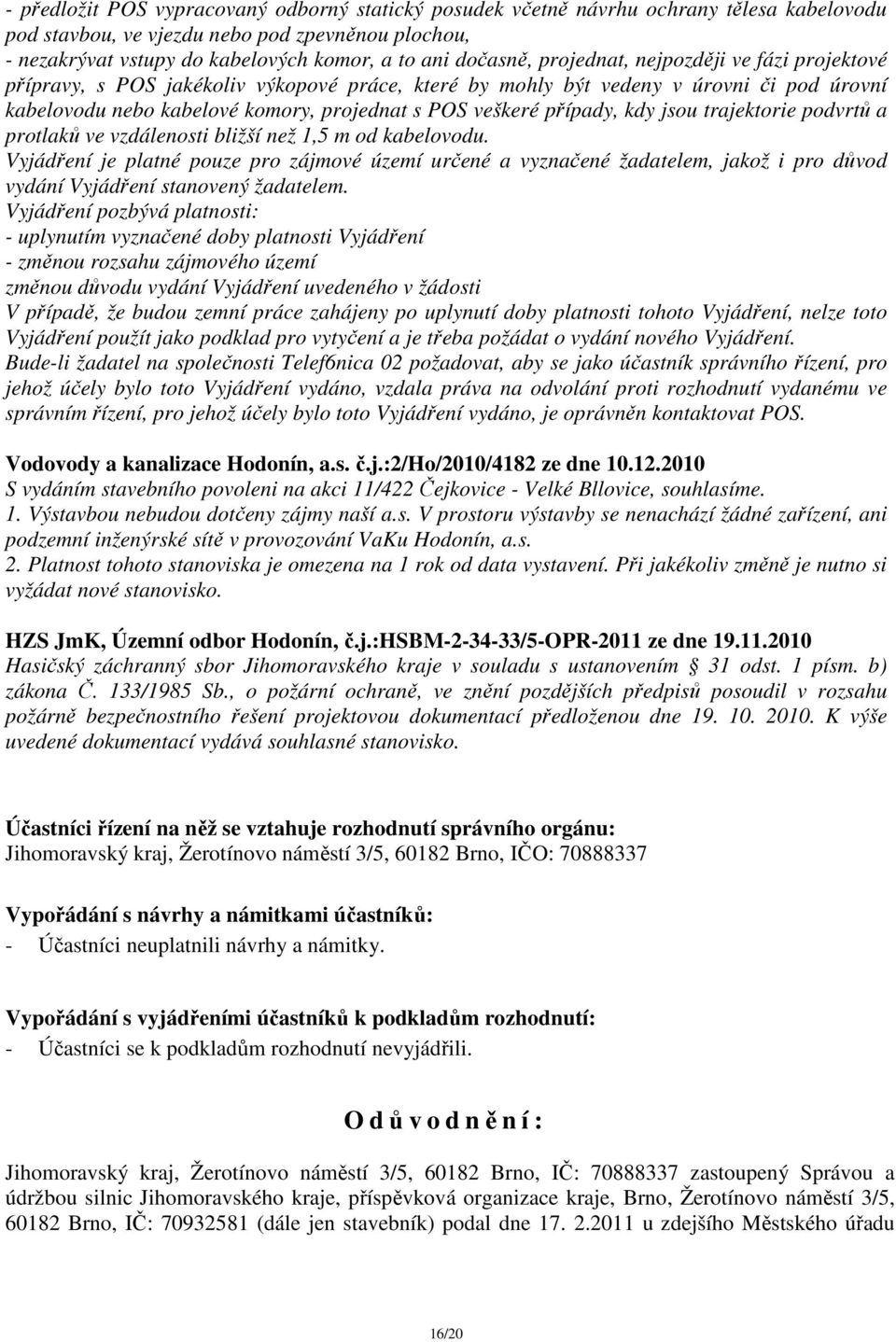 případy, kdy jsou trajektorie podvrtů a protlaků ve vzdálenosti bližší než 1,5 m od kabelovodu.