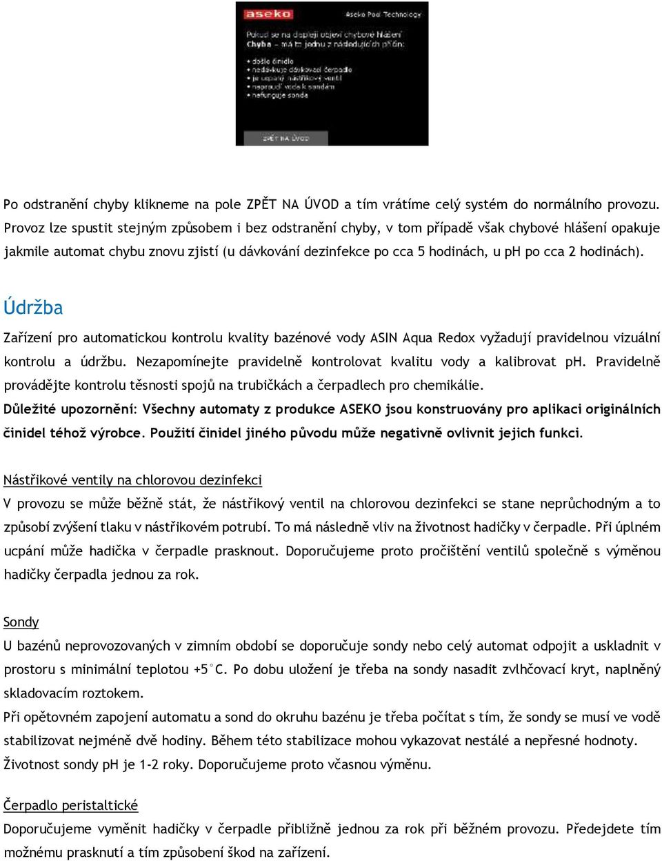 hodinách). Údržba Zařízení pro automatickou kontrolu kvality bazénové vody ASIN Aqua Redox vyžadují pravidelnou vizuální kontrolu a údržbu.