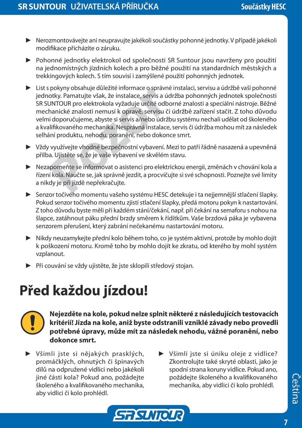 S tím souvisí i zamýšlené použití pohonných jednotek. List s pokyny obsahuje důležité informace o správné instalaci, servisu a údržbě vaší pohonné jednotky.