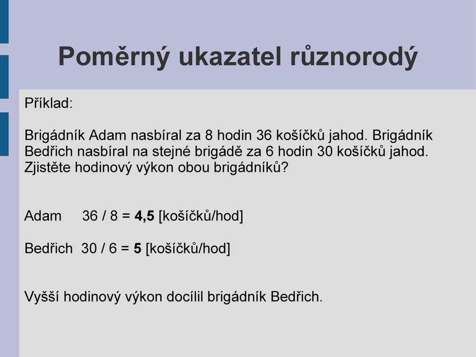 Brigádník Bedřich nasbíral na stejné brigádě za 6 hodin 30  Zjistěte hodinový