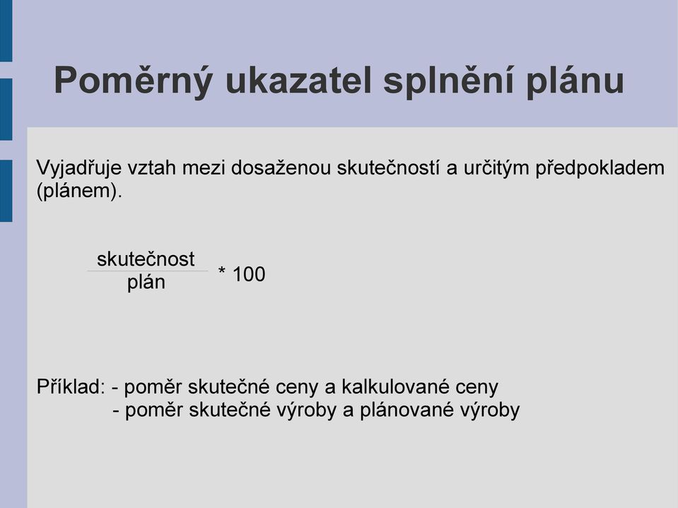 skutečnost plán * 100 Příklad: - poměr skutečné ceny a