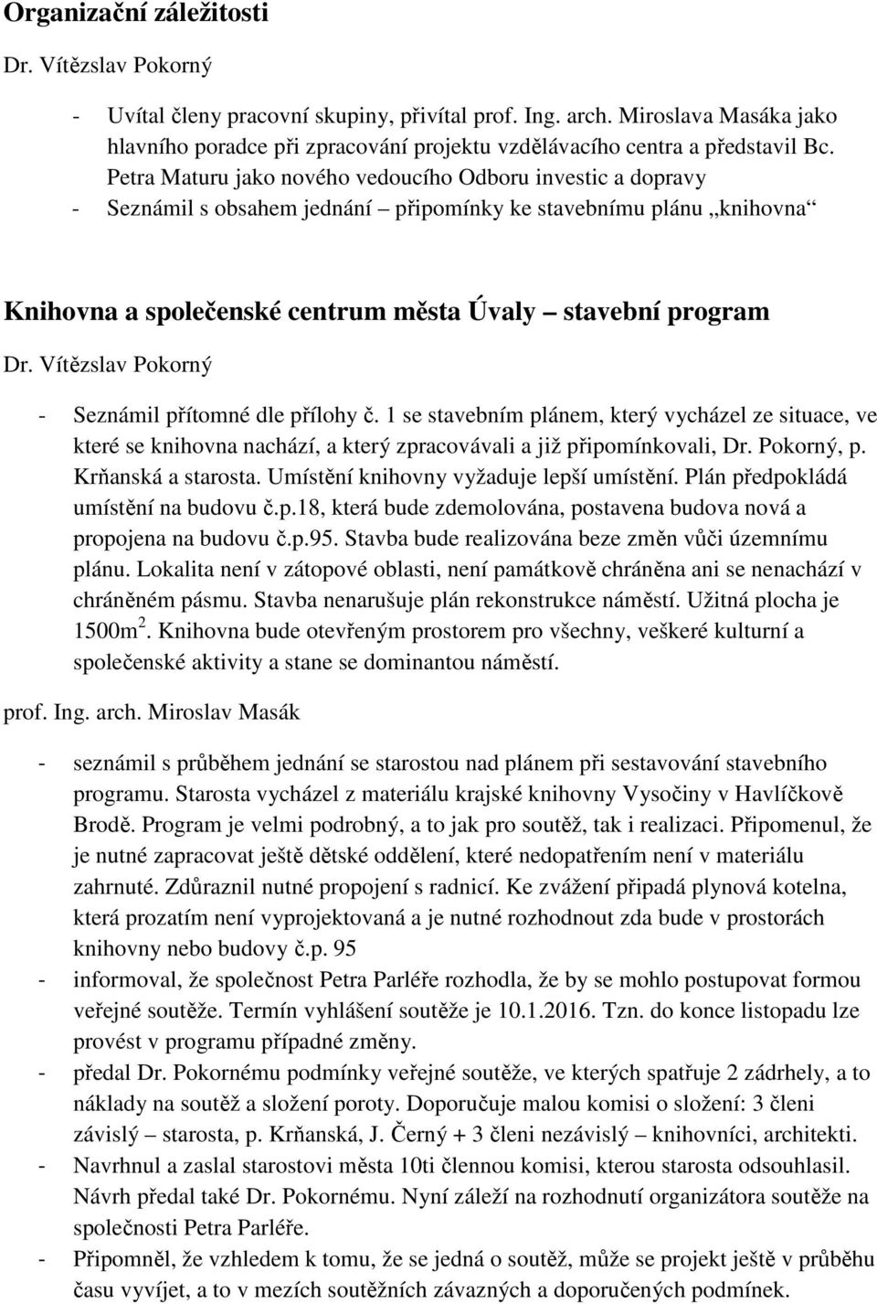 Petra Maturu jako nového vedoucího Odboru investic a dopravy - Seznámil s obsahem jednání připomínky ke stavebnímu plánu knihovna Knihovna a společenské centrum města Úvaly stavební program Dr.