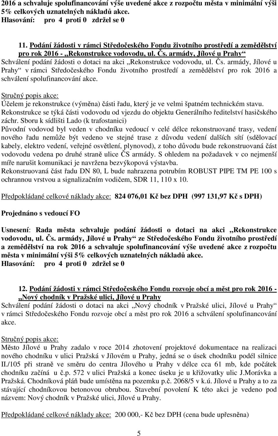 armády, Jílové u Prahy Schválení podání žádosti o dotaci na akci Rekonstrukce vodovodu, ul. Čs.