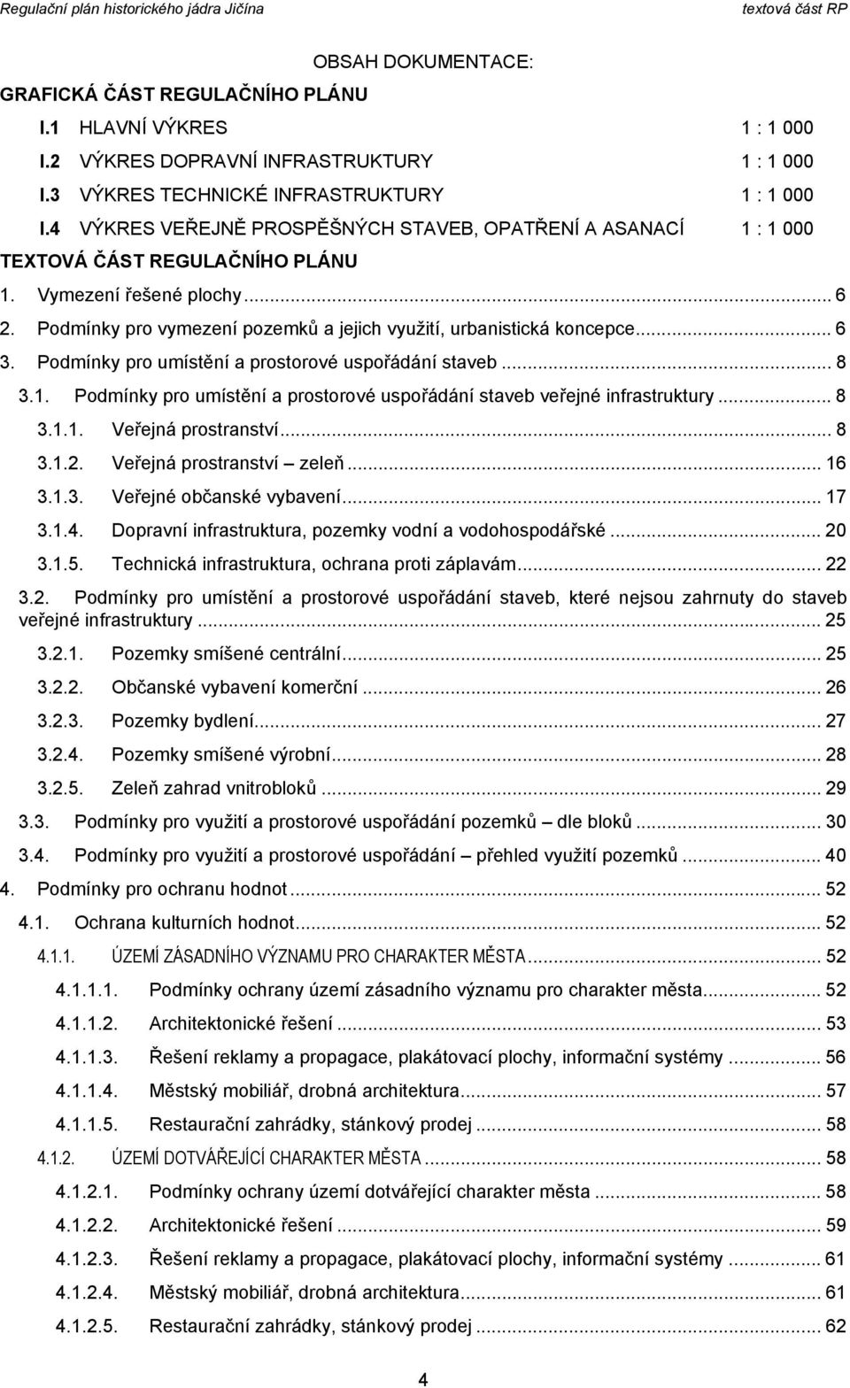 .. 6 3. Pdmínky pr umístění a prstrvé uspřádání staveb... 8 3.1. Pdmínky pr umístění a prstrvé uspřádání staveb veřejné infrastruktury... 8 3.1.1. Veřejná prstranství... 8 3.1.2.