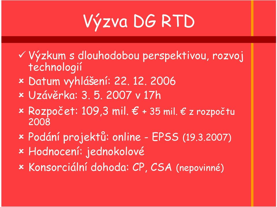 2007 v 17h Rozpočet: 109,3 mil. + 35 mil.