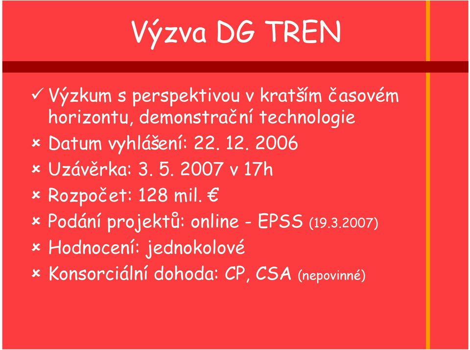 5. 2007 v 17h Rozpočet: 128 mil. Podání projektů: online - EPSS (19.