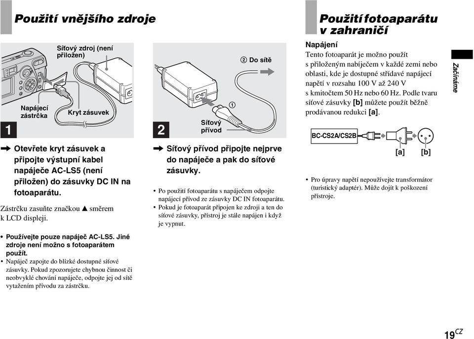 Pokud zpozorujete chybnou činnost či neobvyklé chování napáječe, odpojte jej od sítě vytažením přívodu za zástrčku.