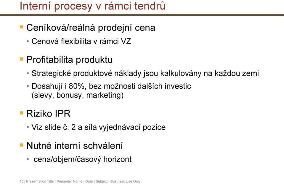 dalších investic (slevy, bonusy, marketing) Riziko IPR Viz slide č.