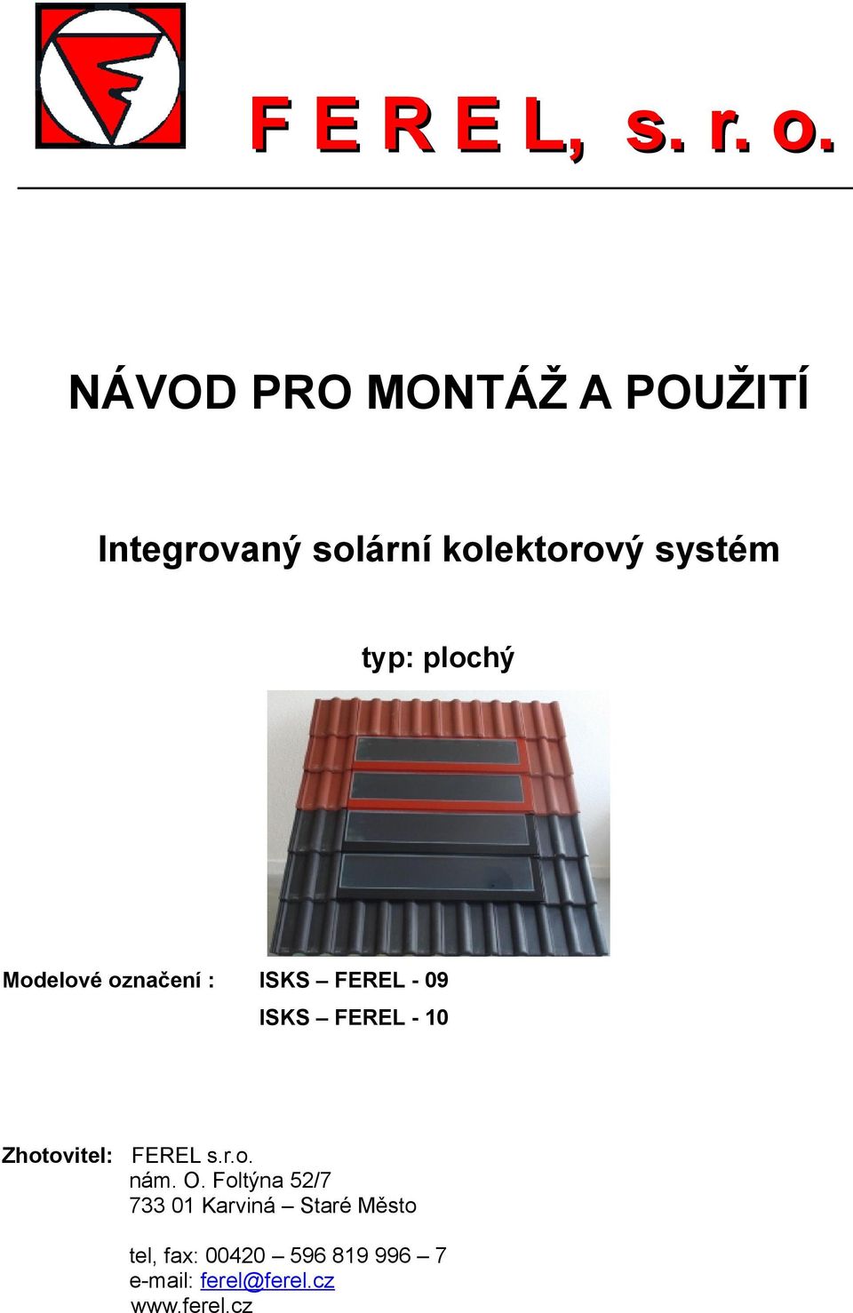 plochý Modelové označení : ISKS FEREL - 09 ISKS FEREL - 10 Zhotovitel: