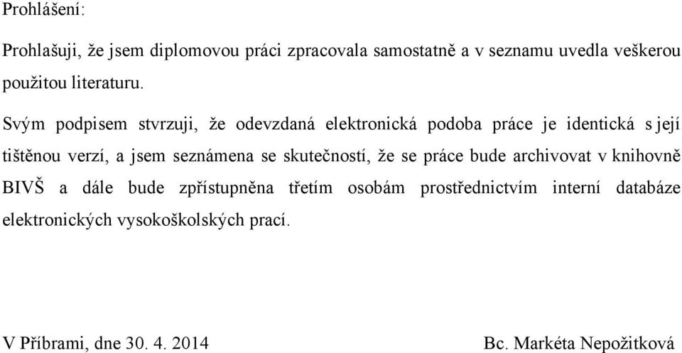 Svým podpisem stvrzuji, že odevzdaná elektronická podoba práce je identická s její tištěnou verzí, a jsem