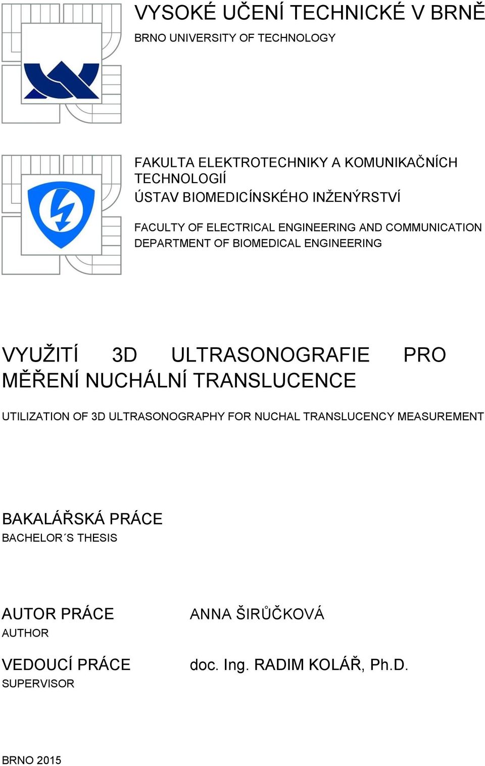 3D ULTRASONOGRAFIE PRO MĚŘENÍ NUCHÁLNÍ TRANSLUCENCE UTILIZATION OF 3D ULTRASONOGRAPHY FOR NUCHAL TRANSLUCENCY MEASUREMENT