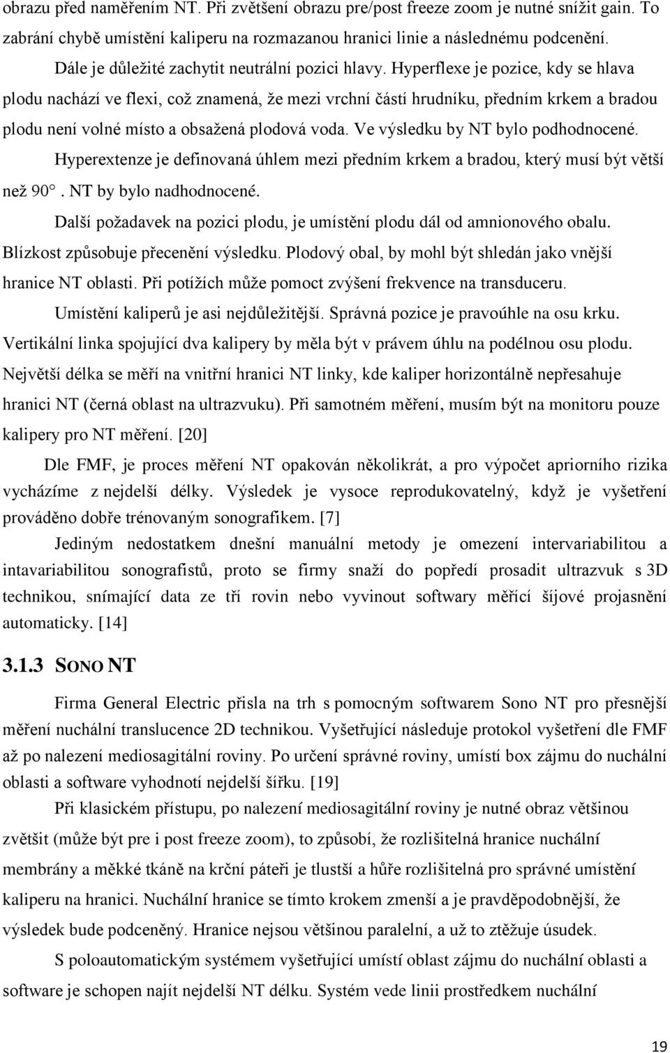 Hyperflexe je pozice, kdy se hlava plodu nachází ve flexi, což znamená, že mezi vrchní částí hrudníku, předním krkem a bradou plodu není volné místo a obsažená plodová voda.