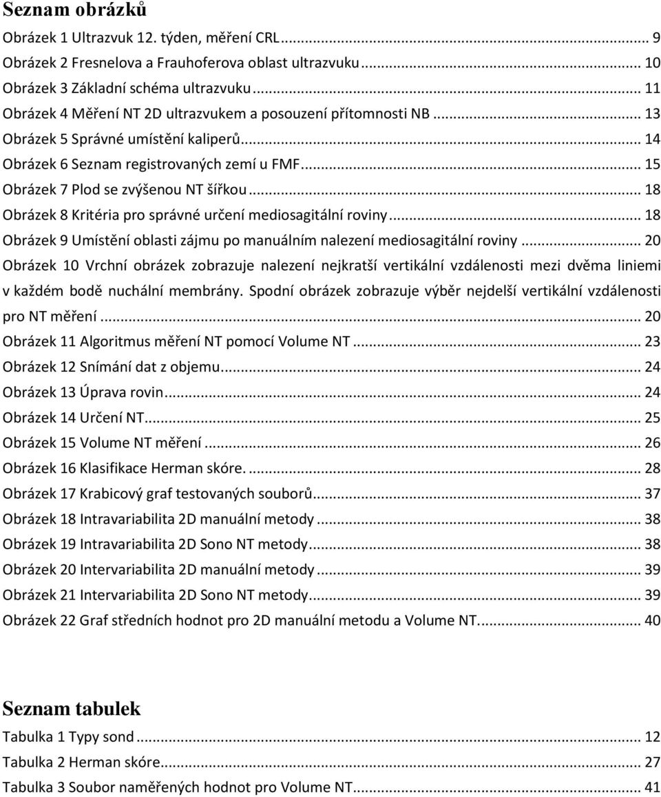 .. 18 Obrázek 8 Kritéria pro správné určení mediosagitální roviny... 18 Obrázek 9 Umístění oblasti zájmu po manuálním nalezení mediosagitální roviny.