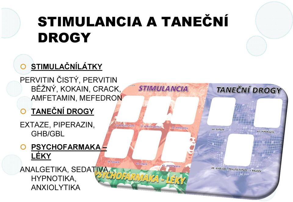 MEFEDRON TANEČNÍ DROGY EXTAZE, PIPERAZIN, GHB/GBL