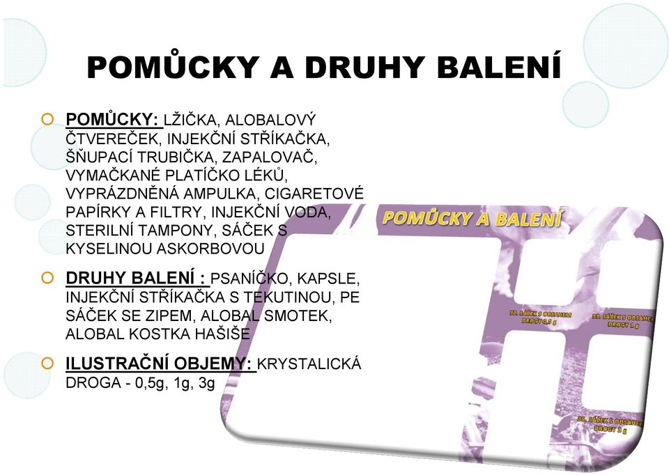 STERILNÍ TAMPONY, SÁČEK S KYSELINOU ASKORBOVOU DRUHY BALENÍ : PSANÍČKO, KAPSLE, INJEKČNÍ STŘÍKAČKA S