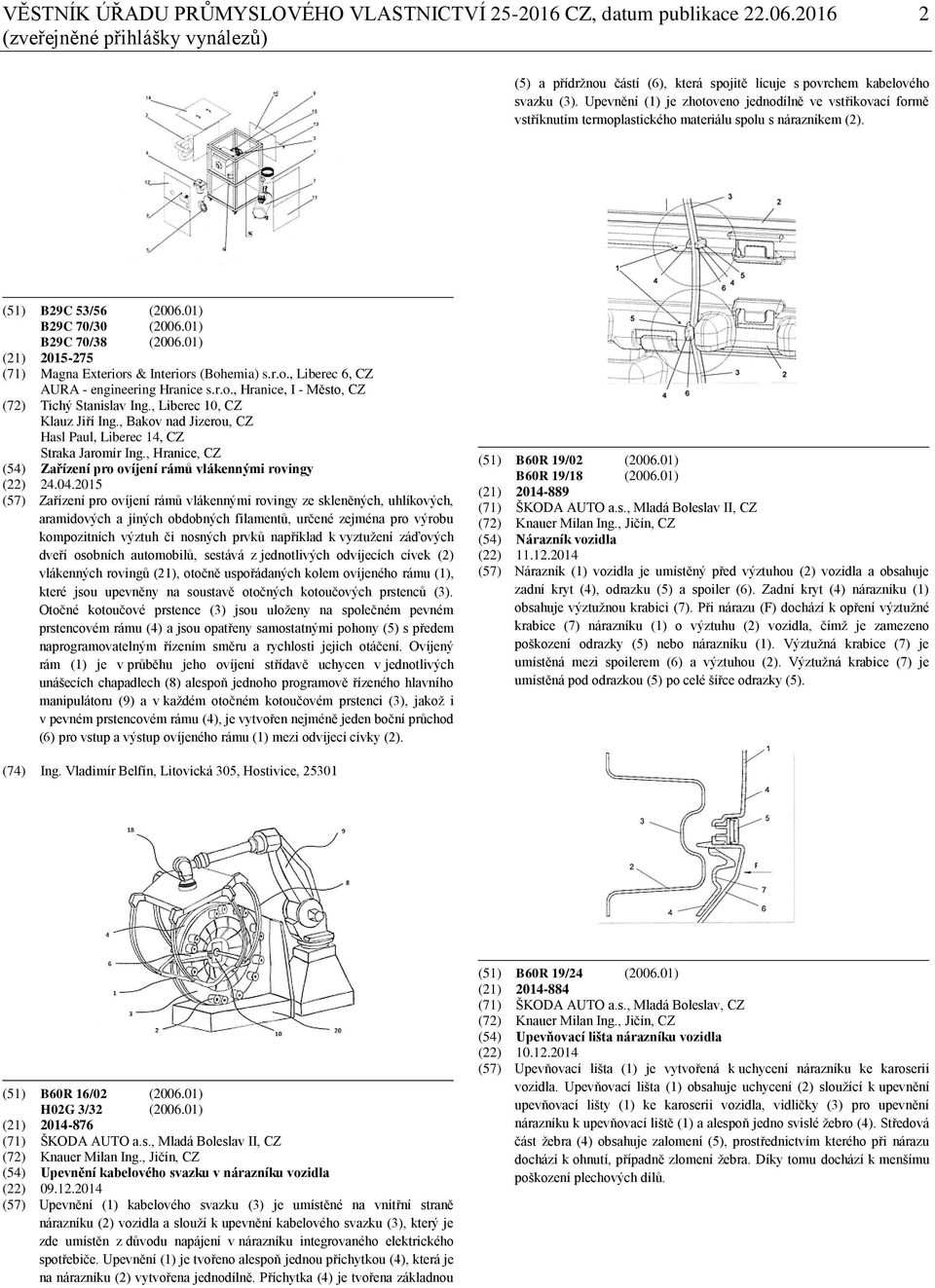 01) (21) 2015-275 (71) Magna Exteriors & Interiors (Bohemia) s.r.o., Liberec 6, CZ AURA - engineering Hranice s.r.o., Hranice, I - Město, CZ (72) Tichý Stanislav Ing., Liberec 10, CZ Klauz Jiří Ing.