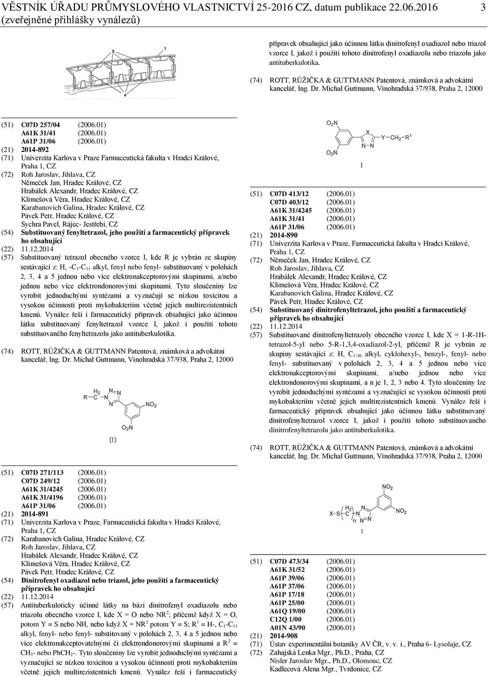 antituberkulotika. (74) ROTT, RŮŽIČKA & GUTTMANN Patentová, známková a advokátní kancelář, Ing. Dr. Michal Guttmann, Vinohradská 37/938, Praha 2, 12000 (51) C07D 257/04 (2006.01) A61K 31/41 (2006.