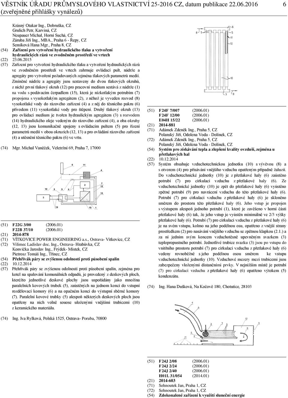 , Praha 8, CZ (54) Zařízení pro vytvoření hydraulického tlaku a vytvoření hydraulických rázů ve zvodněném prostředí ve vrtech (22) 23.06.