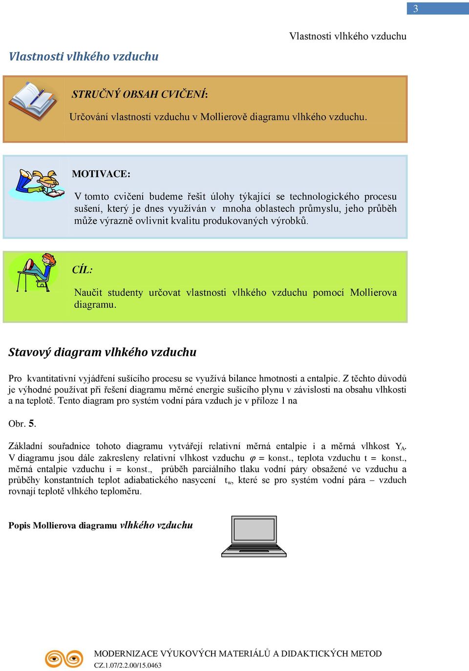 výrobků. CÍL: Naučit studenty určovat vlastnosti vlhkého vzduchu pomocí Mollierova diagramu.