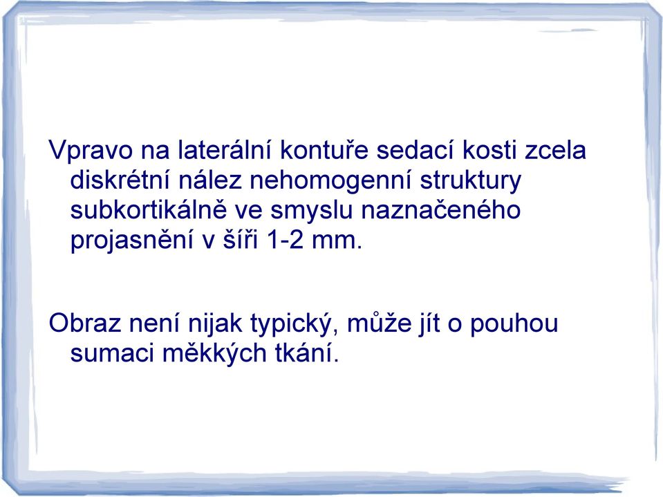 ve smyslu naznačeného projasnění v šíři 1-2 mm.