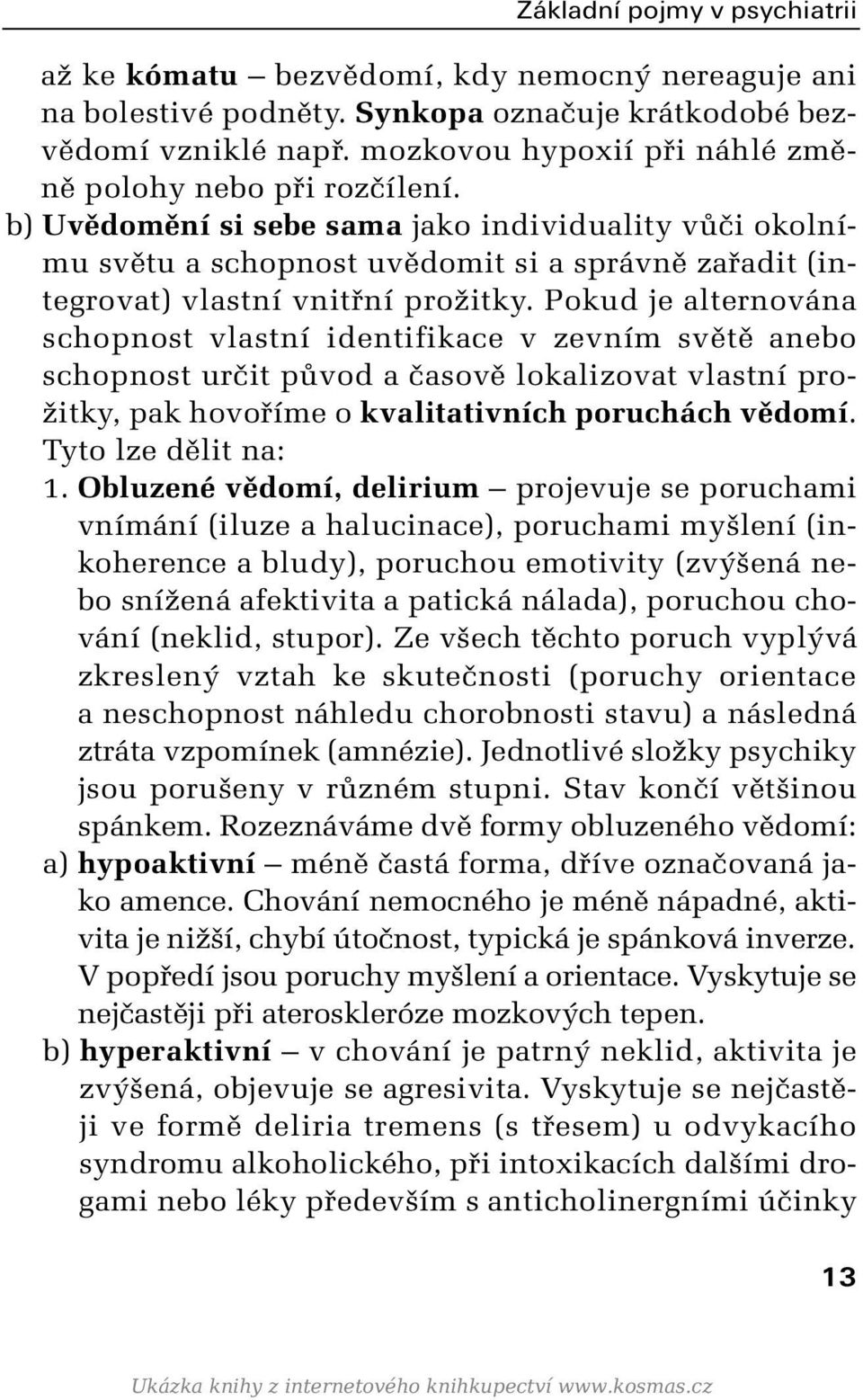 b) Uvûdomûní si sebe sama jako individuality vûãi okolnímu svûtu a schopnost uvûdomit si a správnû zafiadit (integrovat) vlastní vnitfiní proïitky.