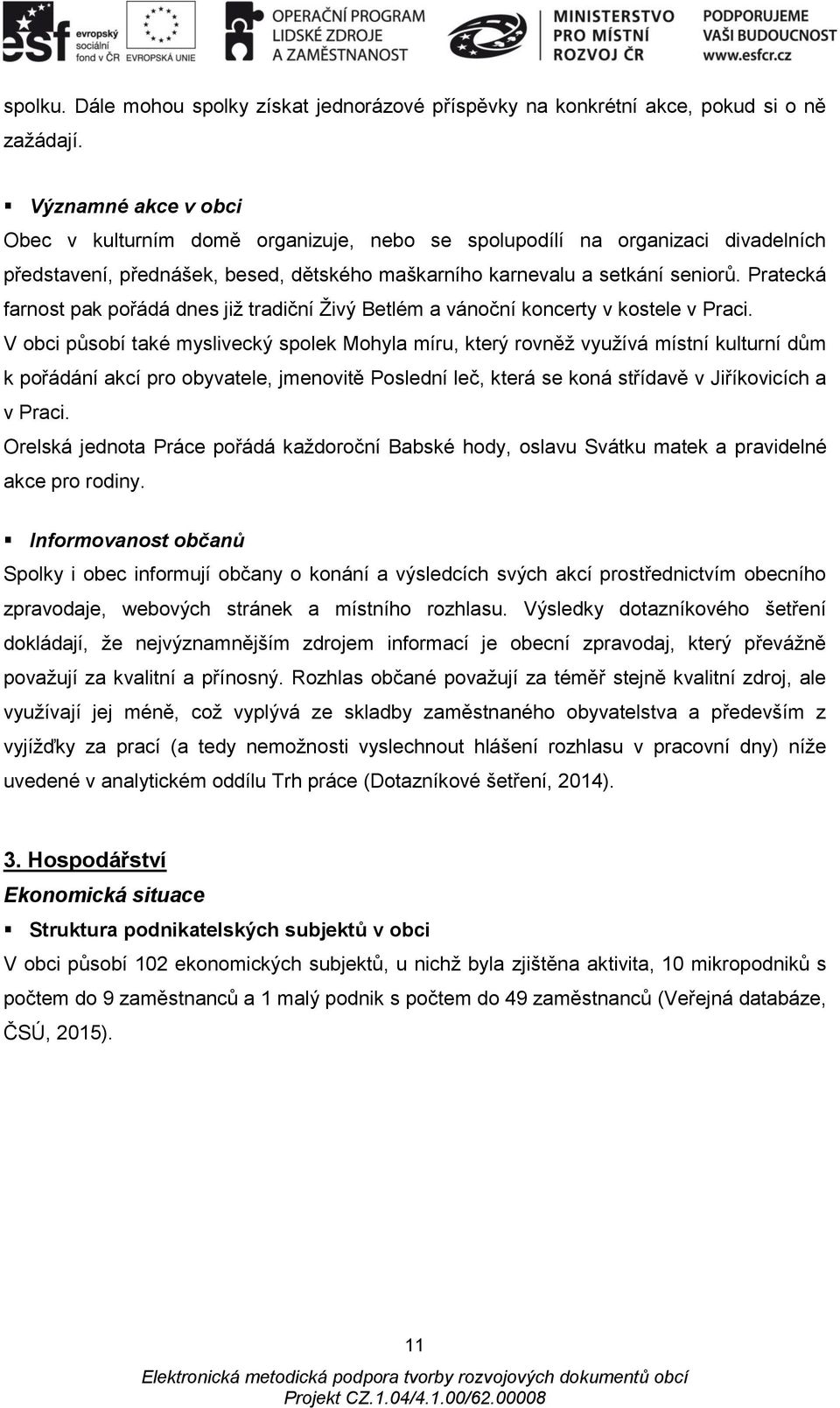 Pratecká farnost pak pořádá dnes již tradiční Živý Betlém a vánoční koncerty v kostele v Praci.