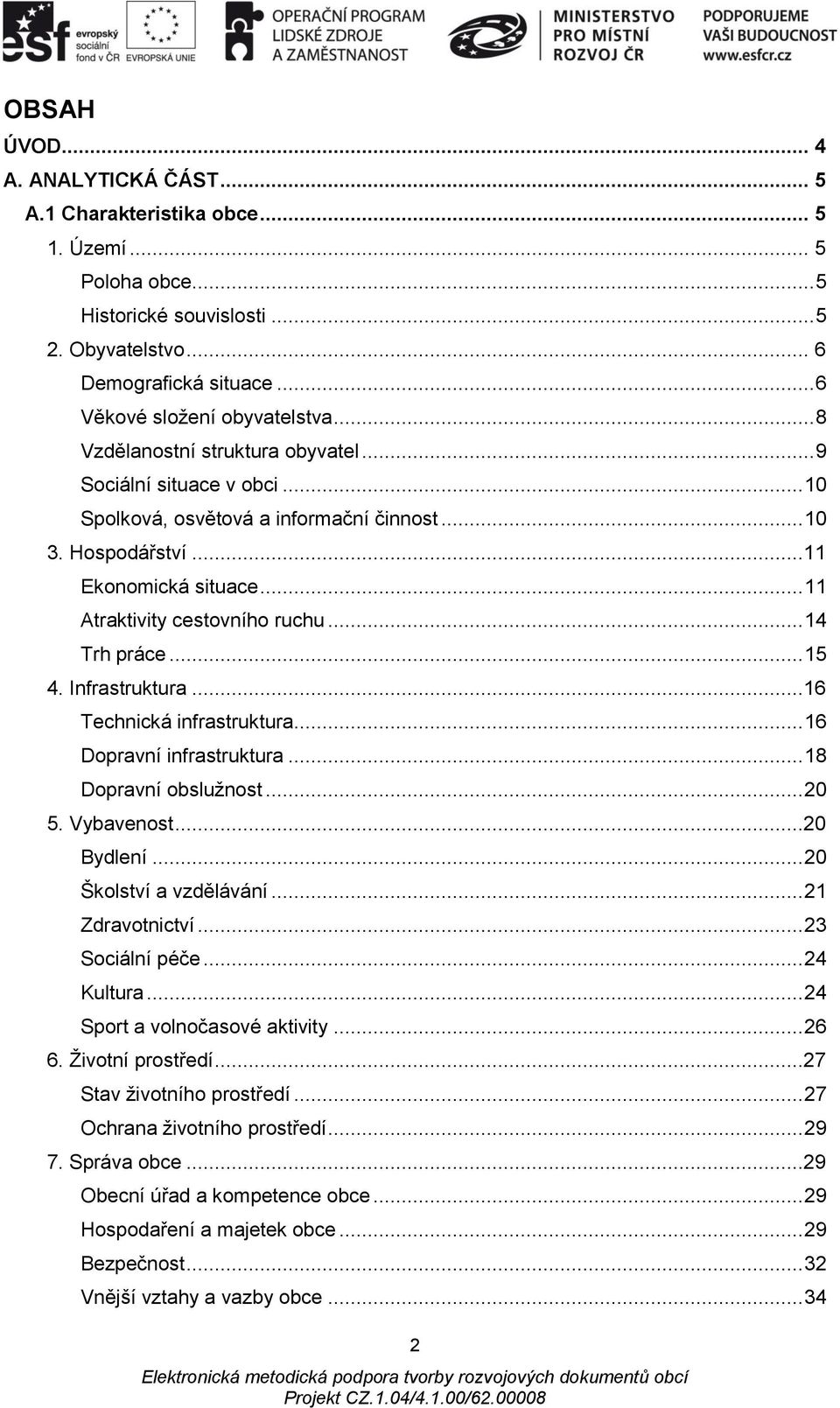 .. 11 Atraktivity cestovního ruchu... 14 Trh práce... 15 4. Infrastruktura...16 Technická infrastruktura... 16 Dopravní infrastruktura... 18 Dopravní obslužnost... 20 5. Vybavenost...20 Bydlení.