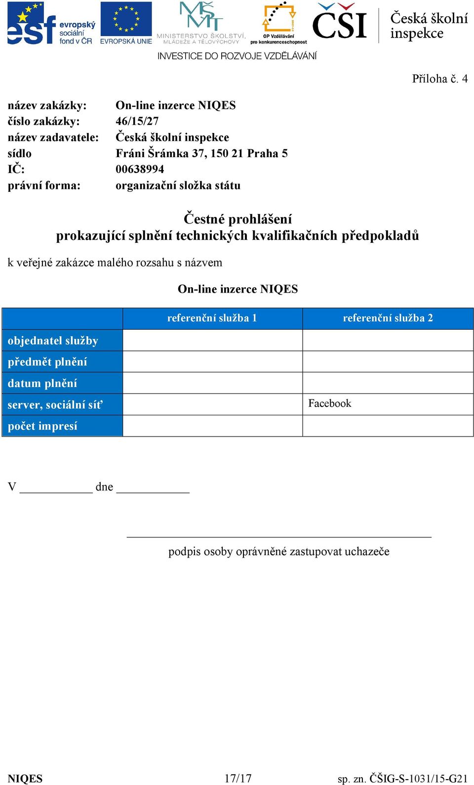 IČ: 00638994 právní forma: organizační složka státu Čestné prohlášení prokazující splnění technických kvalifikačních předpokladů k veřejné