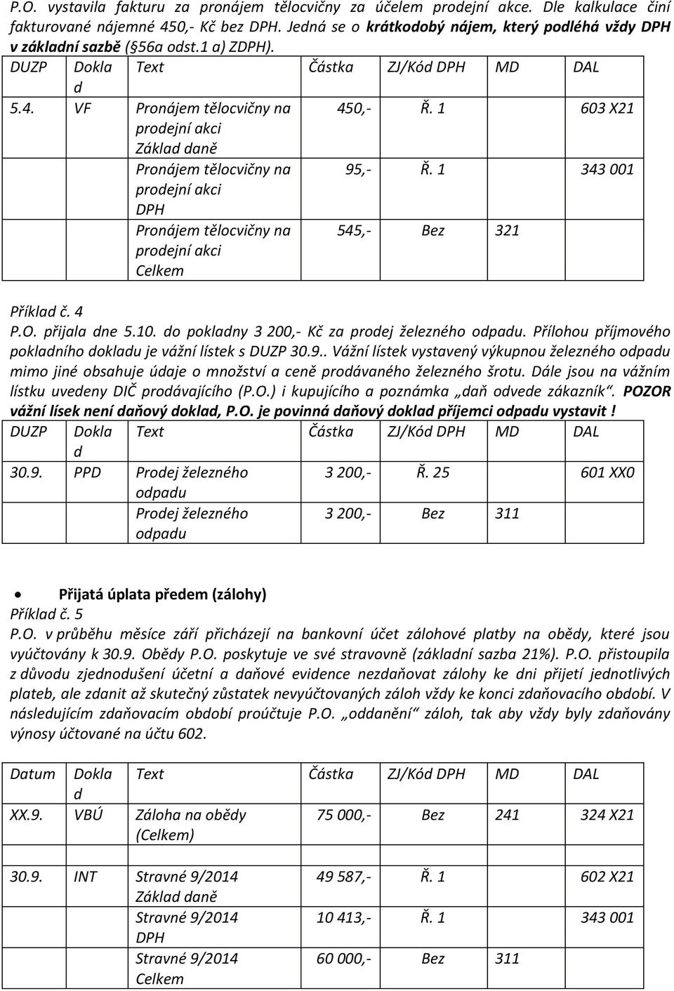 1 343 001 proejní akci Pronájem tělocvičny na proejní akci 545,- Bez 321 Příkla č. 4 P.O. přijala ne 5.10. o poklany 3 200,- Kč za proej železného opau.