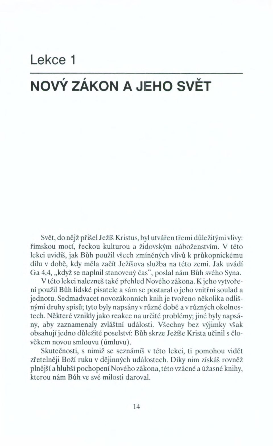 Jak uvádí Ga 4,4, "když se naplnil stanovený čas", poslal nám Bůh svého Syna. V této lekci nalezneš také přehled Nového zákona.