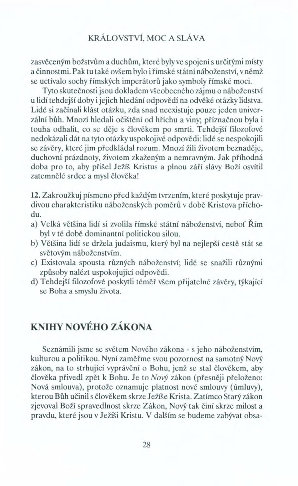 Tyto skutečnosti jsou dokladem všeobecného zájmu o náboženství u lidí tehdejší doby i jejich hledání odpovědí na odvěké otázky lidstva.