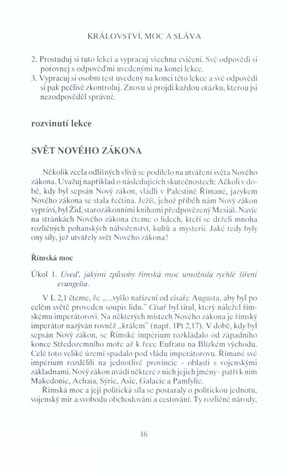 rozvinutí lekce SVĚT NOVÉHO ZÁKONA Několik zcela odlišných vlivů se podílelo na utváření světa Nového zákona.