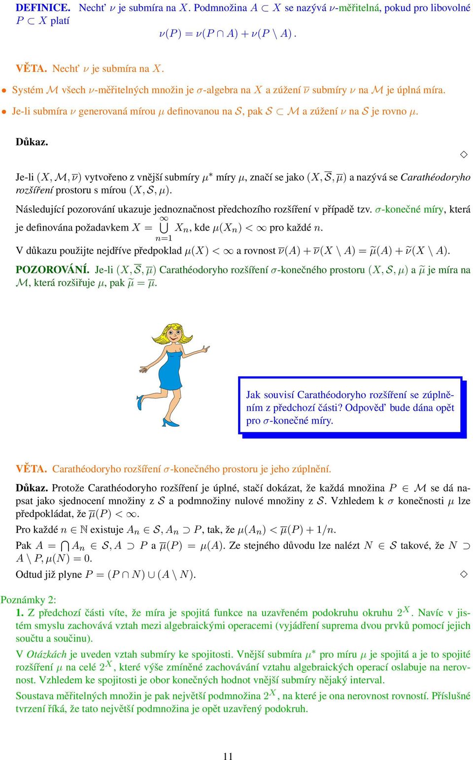 Je-li (X, M, ν) vytvořeno z vnější submíry µ míry µ, značí se jako (X, S, µ) a nazývá se Carathéodoryho rozšíření prostoru s mírou (X, S, µ).