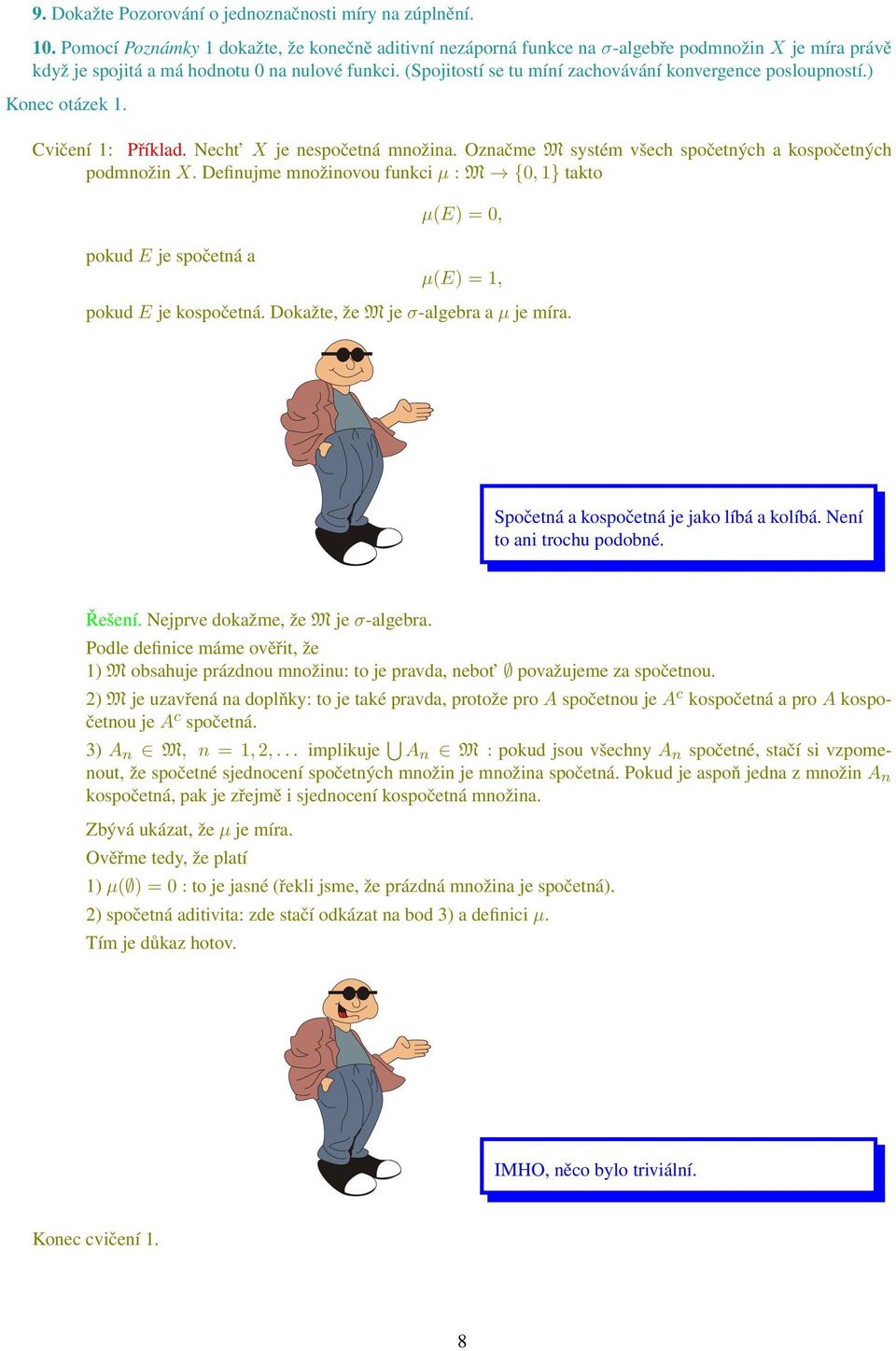 (Spojitostí se tu míní zachovávání konvergence posloupností.) Konec otázek 1. Cvičení 1: Příklad. Necht X je nespočetná množina. Označme M systém všech spočetných a kospočetných podmnožin X.