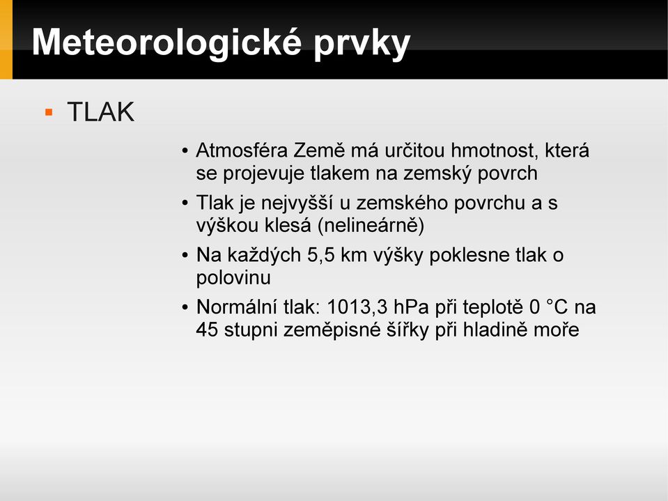 výškou klesá (nelineárně) Na každých 5,5 km výšky poklesne tlak o polovinu