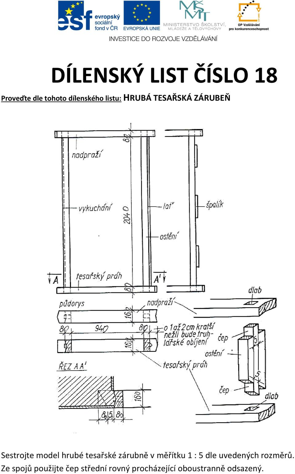 tesařské zárubně v měřítku 1 : 5 dle uvedených rozměrů.