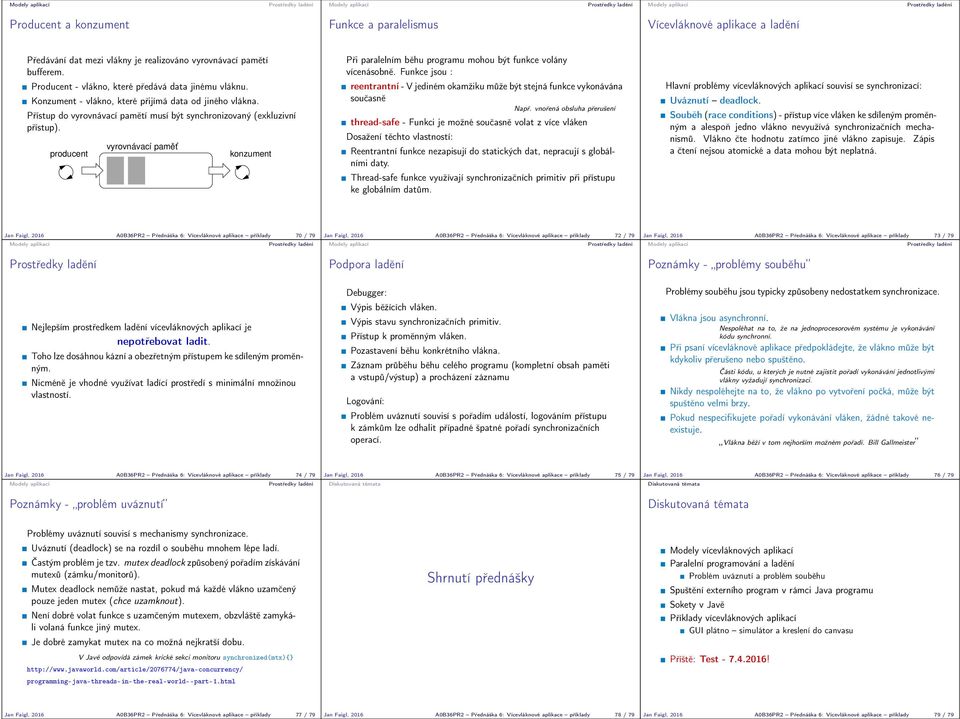 producent vyrovnávací paměť konzument Při paralelním běhu programu mohou být funkce volány vícenásobně. Funkce jsou : reentrantní - V jediném okamžiku může být stejná funkce vykonávána současně Např.