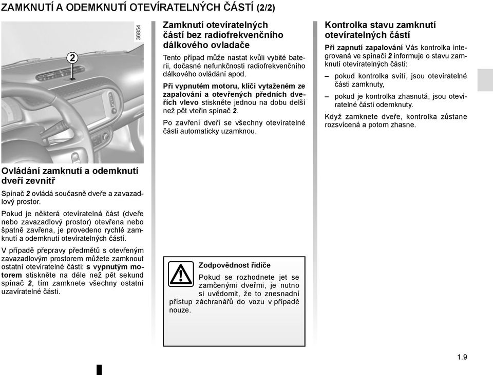 Po zavření dveří se všechny otevíratelné části automaticky uzamknou.