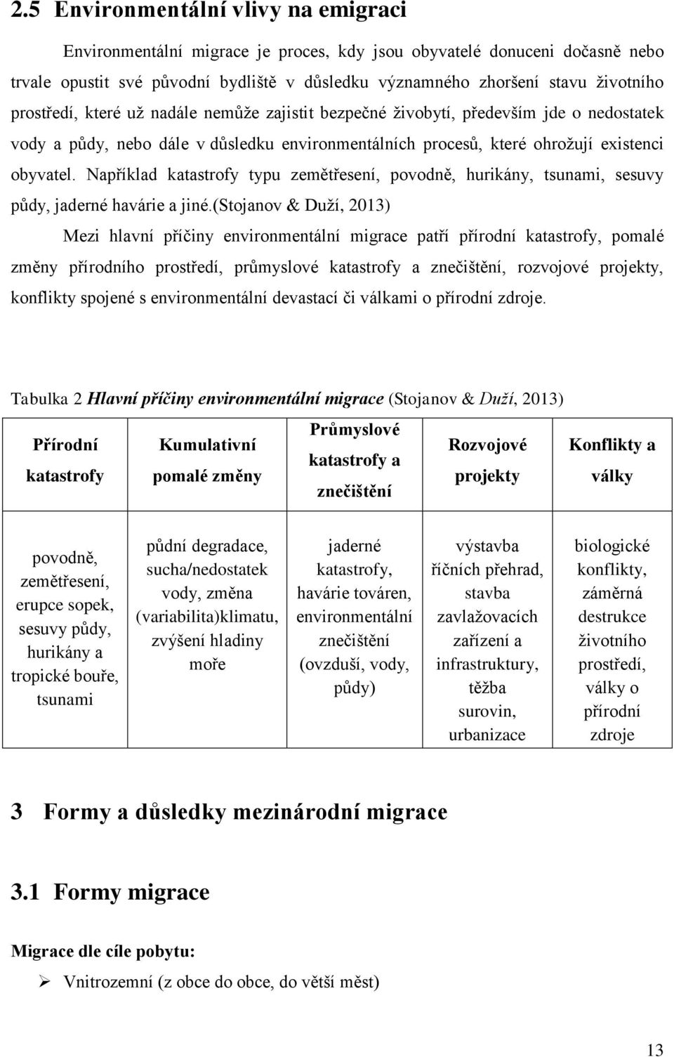 Například katastrofy typu zemětřesení, povodně, hurikány, tsunami, sesuvy půdy, jaderné havárie a jiné.