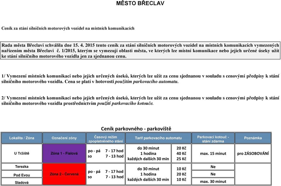 1/2015, kterým se vymezují oblasti města, ve kterých lze místní komunikace bo jejich určené úseky užít ke stání silničního motorového vozidla jen za sjednanou cenu.