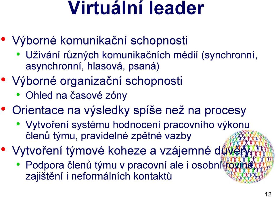 spíše než na procesy Vytvoření systému hodnocení pracovního výkonu členů týmu, pravidelné zpětné vazby